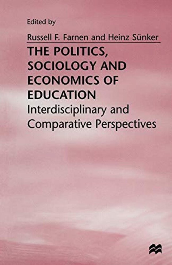 The Politics, Sociology And Economics Of Education: Interdisciplinary And Comparative Perspectives-..