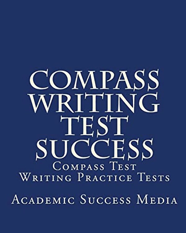 Compass Writing Test Success: Compass Test Writing Practice Tests-..