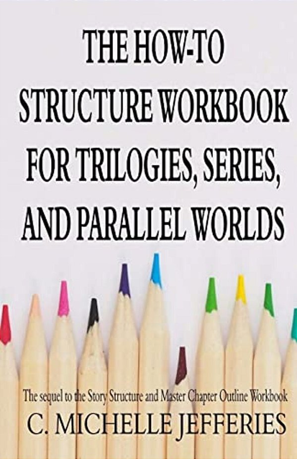 The How To Structure Workbook For Trilogies, Series, And Parallel Worlds-..