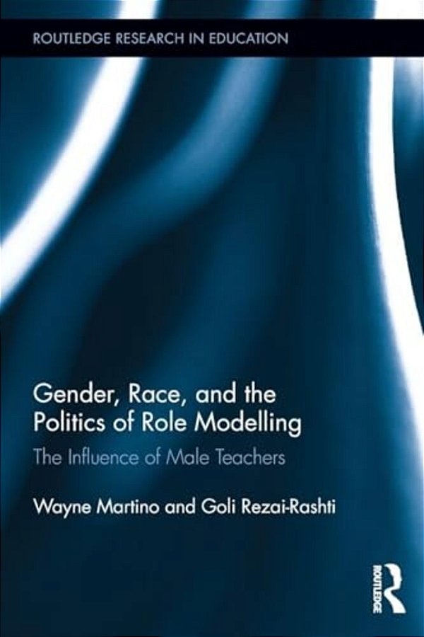 Gender, Race, And The Politics Of Role Modelling: The Influence Of Male Teachers-..