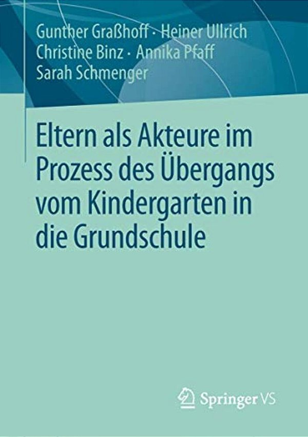 Eltern Als Akteure Im Prozess Des Übergangs Vom Kindergarten In Die Grundschule-..