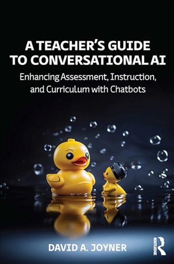 A Teacher's Guide To Conversational Ai: Enhancing Assessment, Instruction, And Curriculum With Chatbots-..