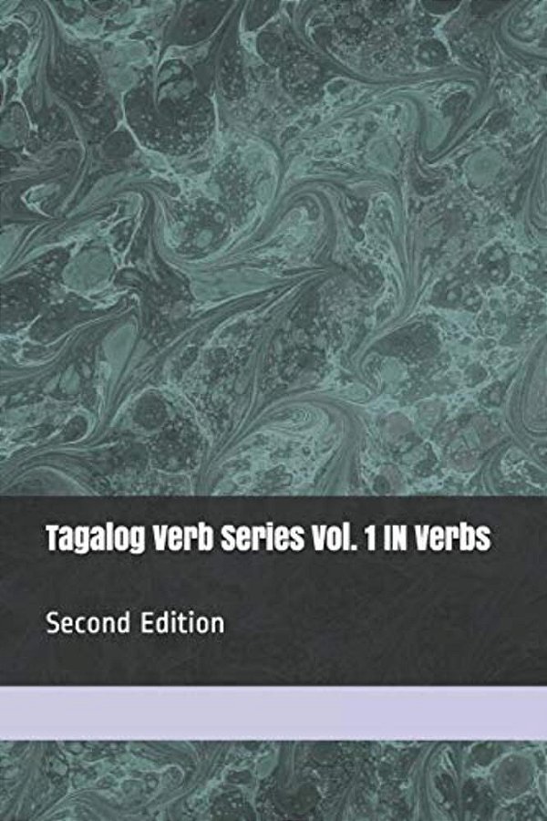 Tagalog Verb Series Vol. 1 In Verbs - 2ND Edition-..