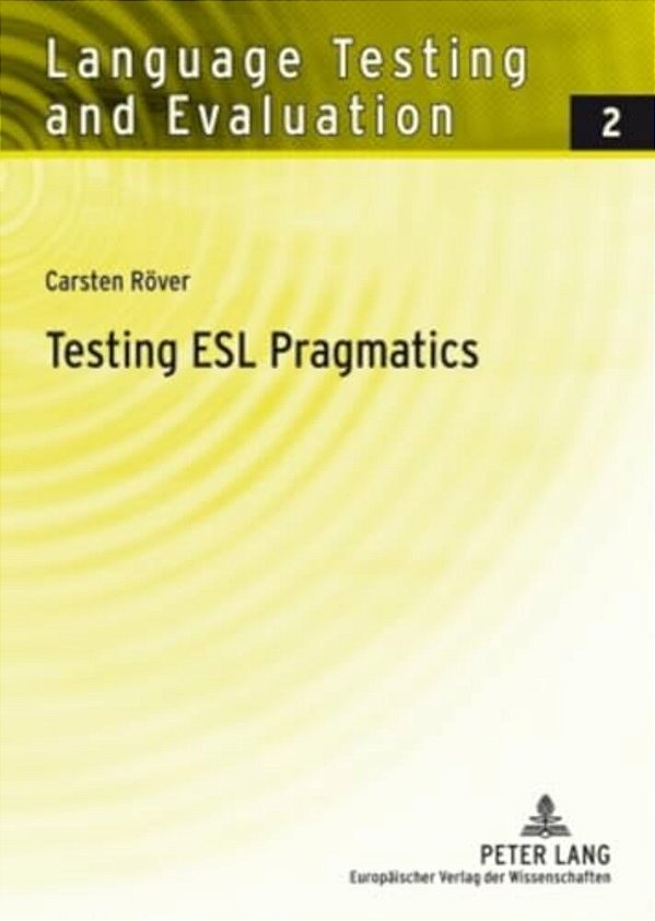 Testing Esl Pragmatics: Development And Validation Of A Web-Based Assessment Battery-..