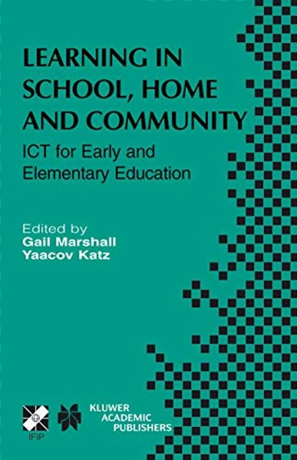 Learning In School, Home And Community: Ict For Early And Elementary Education-..