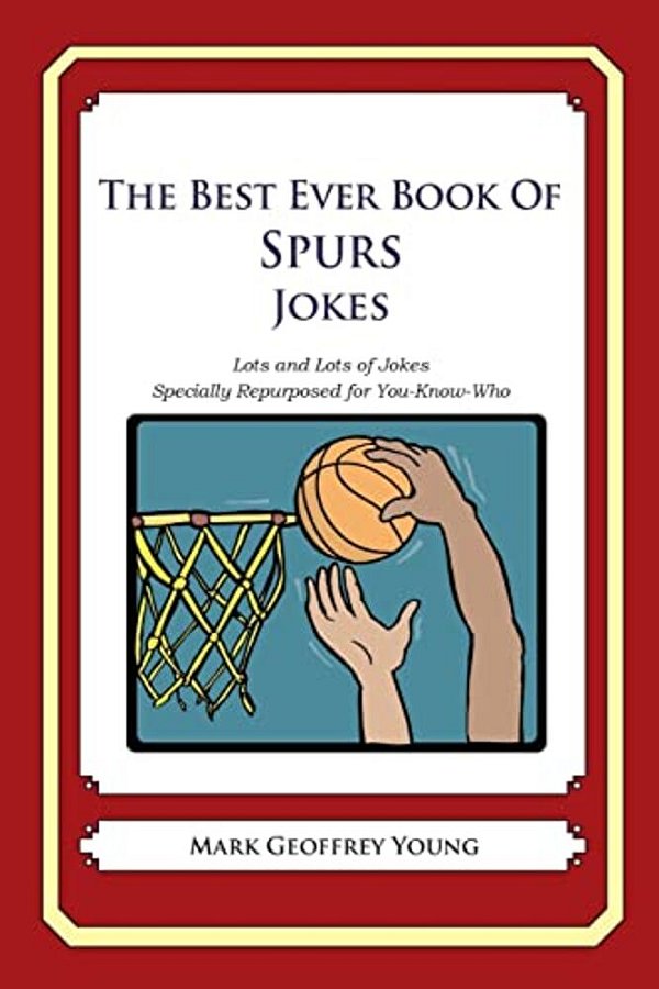 The Best Ever Book Of Spurs Jokes: Lots And Lots Of Jokes Specially Repurposed For You-Know-who-..