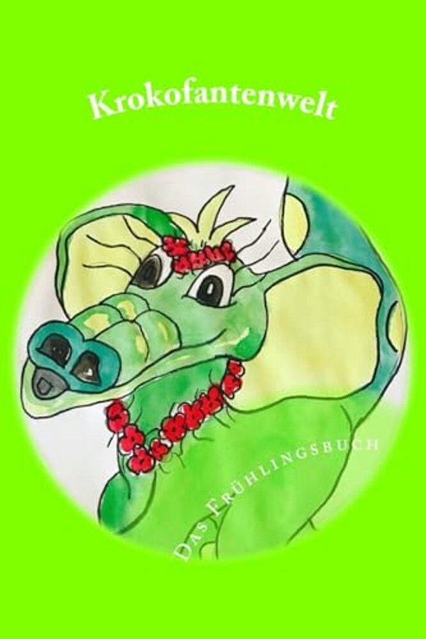 Krokofantenwelt - Das Frühlingsbuch: Ni.. Ni Und Et.. Et Im Frühling-..