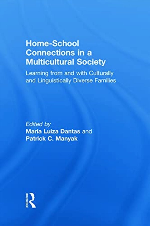 Home-School Connections In A Multicultural Society: Learning From And With Culturally And Linguistically Diverse Families-..