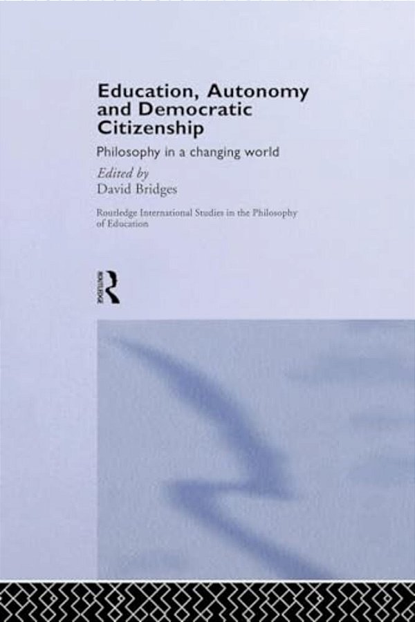 Education, Autonomy And Democratic Citizenship: Philosophy In A Changing World-..