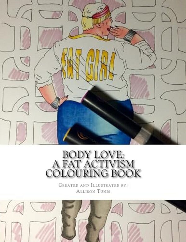 Body Love: A Fat Activism Colouring Book-..