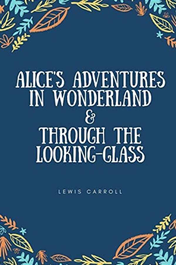 Alice's Adventures In Wonderland & Through The Looking-Glass-..