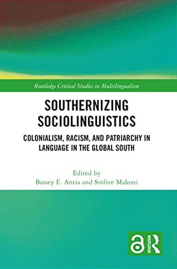 Southernizing Sociolinguistics: Colonialism, Racism, And Patriarchy In Language In The Global South-..