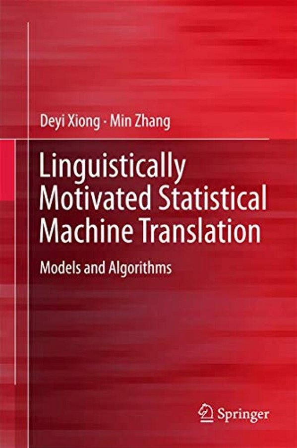 Linguistically Motivated Statistical Machine Translation: Models And Algorithms-..