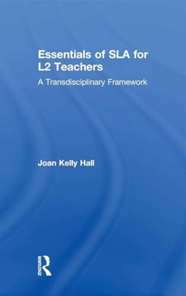 Essentials Of Sla For L2 Teachers: A Transdisciplinary Framework-..
