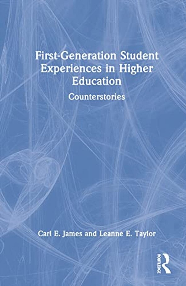 First-Generation Student Experiences In Higher Education: Counterstories-..