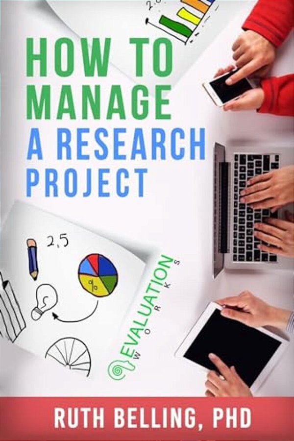 How To Manage A Research Project: Achieve Your Goals On Time And Within Budget-..