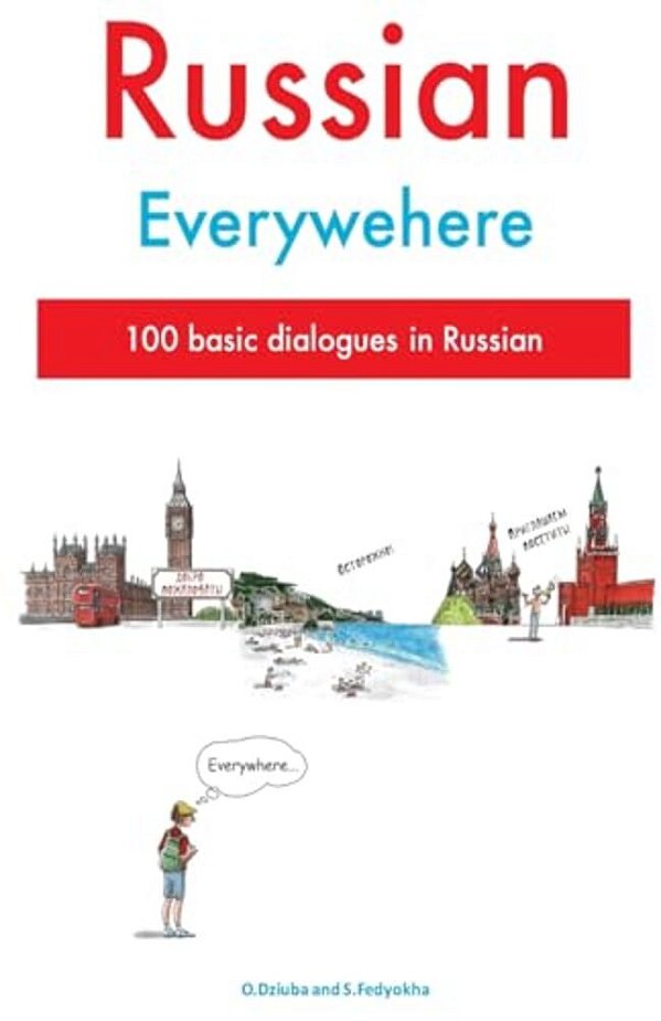 Russian Everywhere: 100 Basic Dialogues In Russian-..