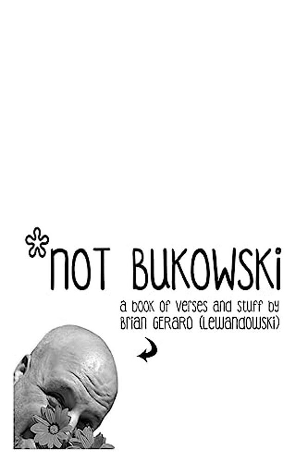 Not Bukowski: A Book Of Verses And Stuff... -..