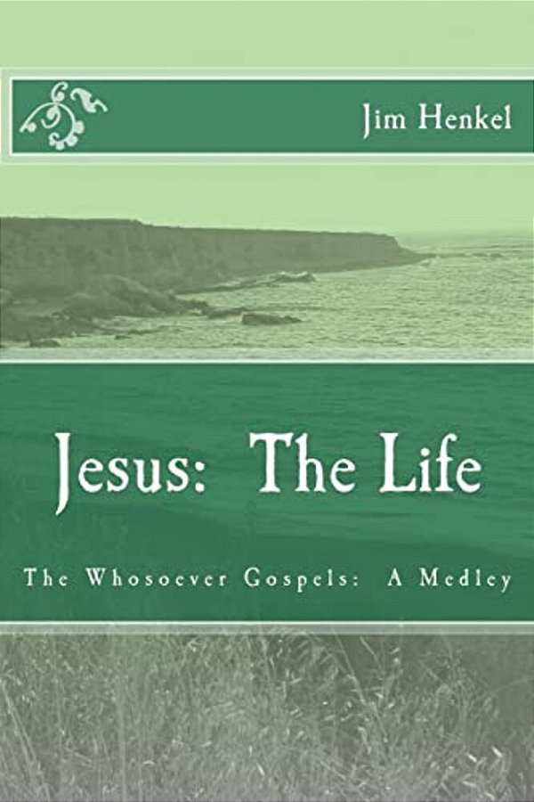 Jesus: The Life: The Whosoever Gospels: A Medley-..