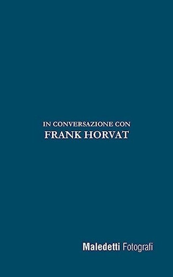 Maledetti Fotografi: In Conversazione Con Frank Horvat-..