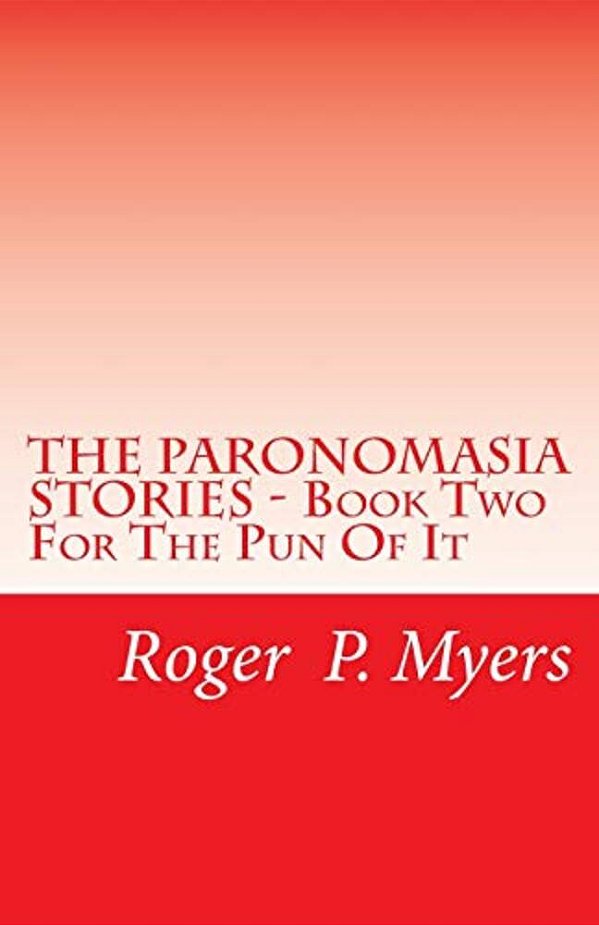 The Paronomasia Stories - Book Two: For The Pun Of It-..