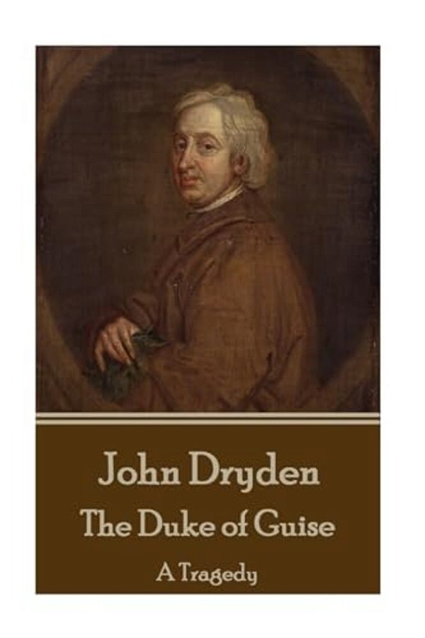 John Dryden - The Duke Of Guise: A Tragedy-..