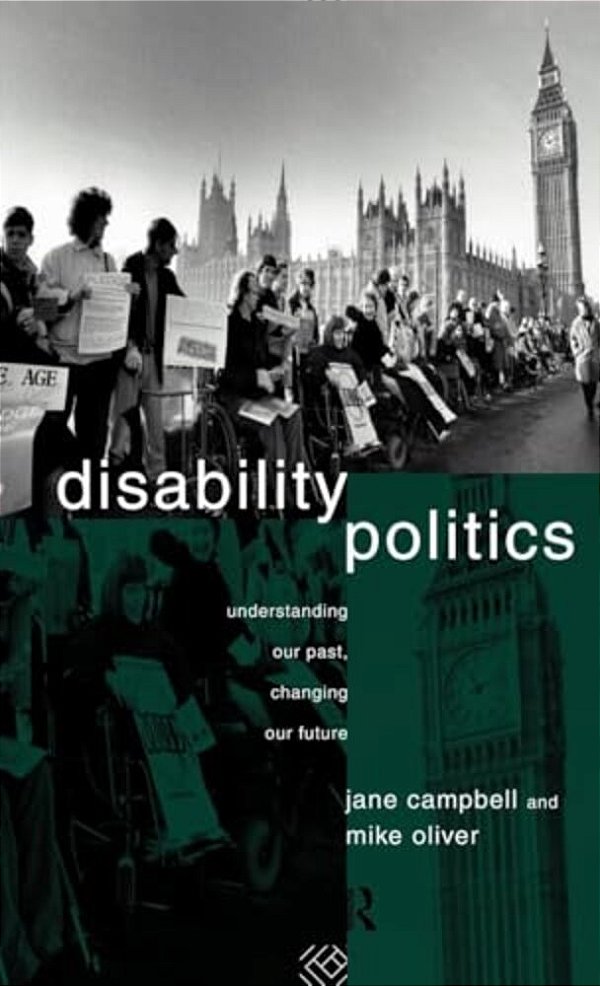 Disability Politics: Understanding Our Past, Changing Our Future-..