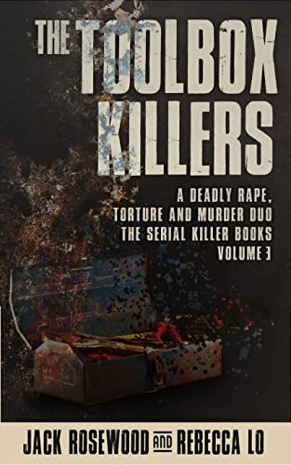 The Toolbox Killers: A Deadly Rape, Torture & Murder Duo-..