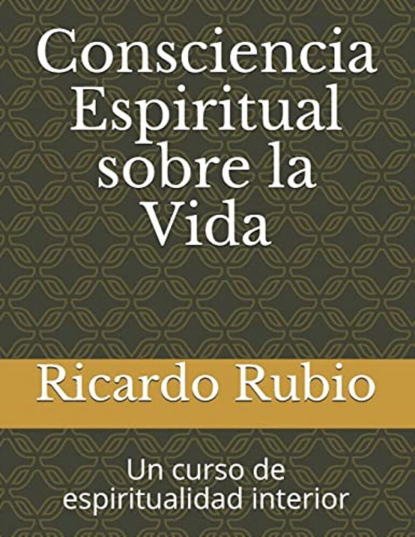 Consciencia Espiritual Sobre La Vida: Un Curso De Espiritualidad Interior-..