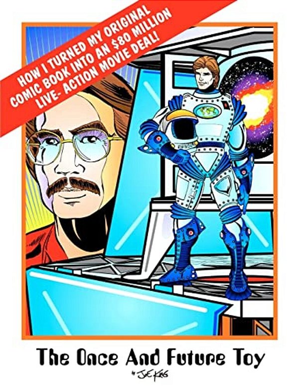 The Once & Future Toy: How I Turned My Original Comic Into An $80 Million Live-Action Movie Deal-..