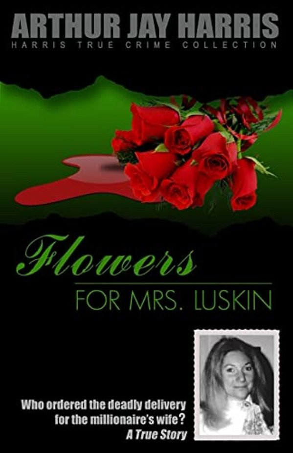 Flowers For Mrs. Luskin: Who Ordered The Deadly Delivery For The Millionaire's Wife?-..