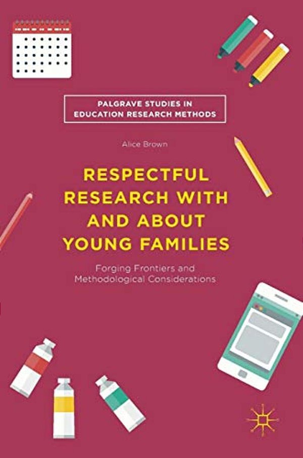Respectful Research With And About Young Families: Forging Frontiers And Methodological Considerations-..