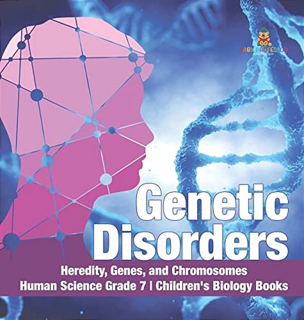 Genetic Disorders Heredity, Genes, And Chromosomes Human Science Grade 7 Children's Biology Books-..
