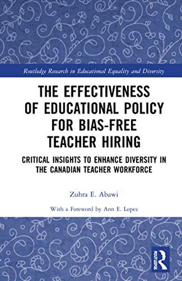 The Effectiveness Of Educational Policy For Bias-Free Teacher Hiring: Critical Insights To Enhance Diversity In The Canadian Teacher Workforce-..