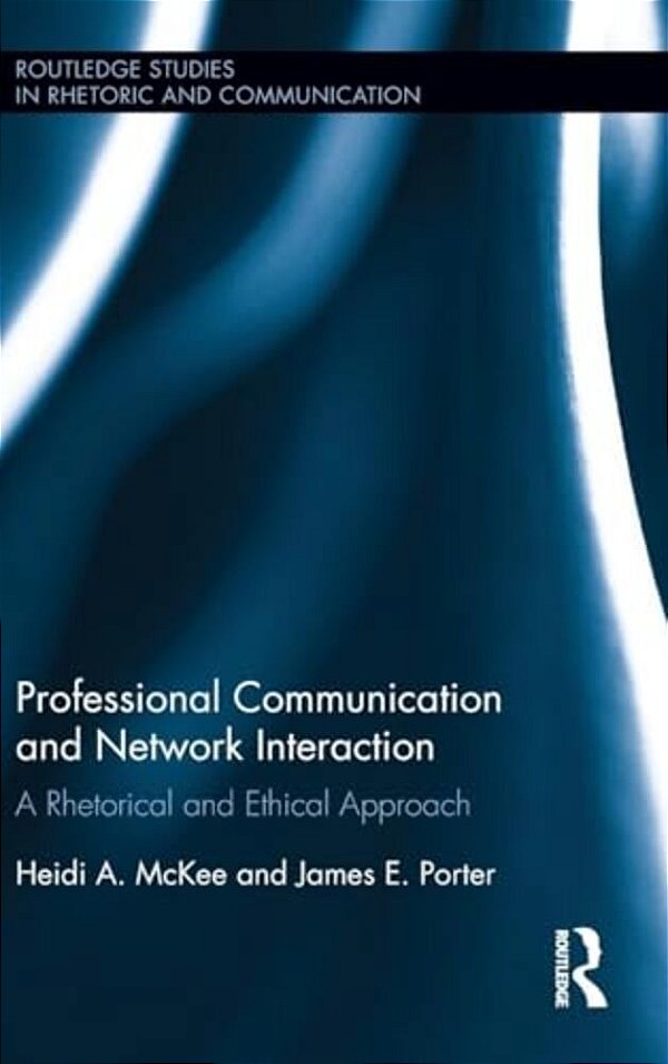 Professional Communication And Network Interaction: A Rhetorical And Ethical Approach-..