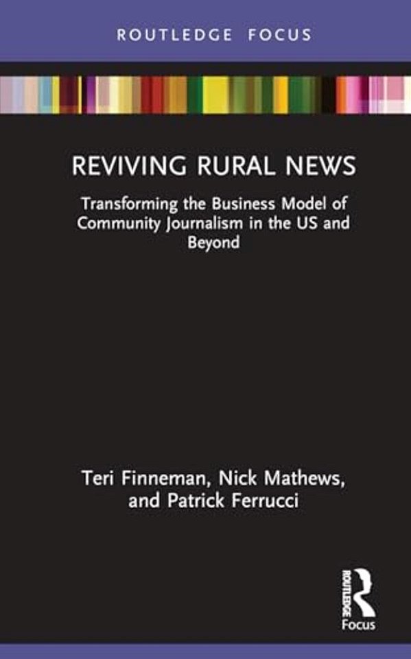Reviving Rural News: Transforming The Business Model Of Community Journalism In The US And Beyond-..