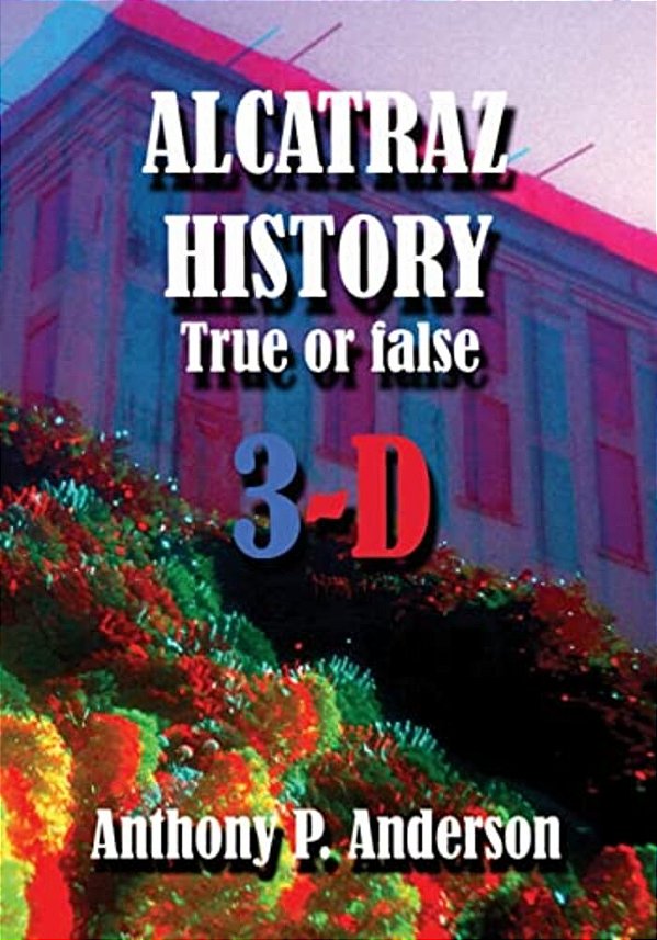 Alcatraz History True Or False 3-D-..