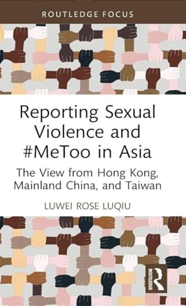 Reporting Sexual Violence And #Metoo In Asia: The View From Hong Kong, Mainland China, And Taiwan-..