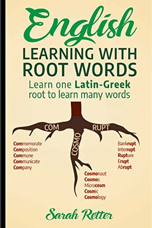 English: Learning With Root Words: Learn One Latin-Greek Root To Learn Many Words. Boost Your English Vocabulary With Latin And Greek Roots!-..