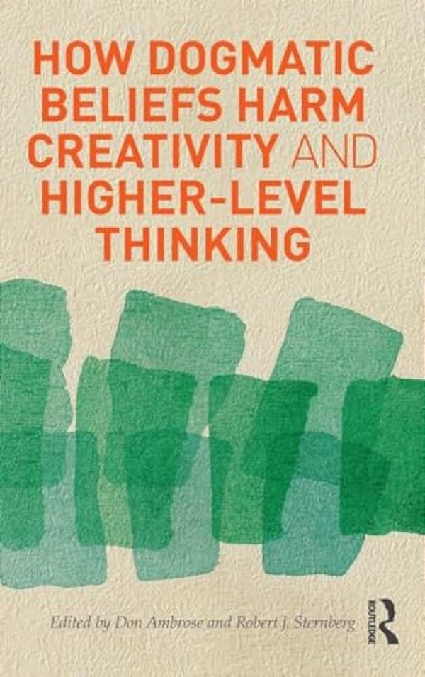 How Dogmatic Beliefs Harm Creativity And Higher-Level Thinking-..
