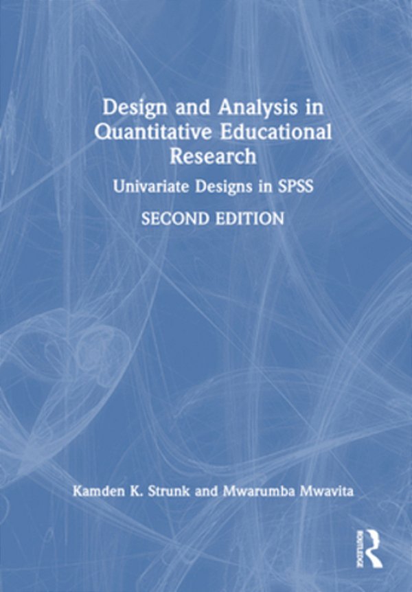 Design And Analysis In Quantitative Educational Research: Univariate Designs In Spss-..