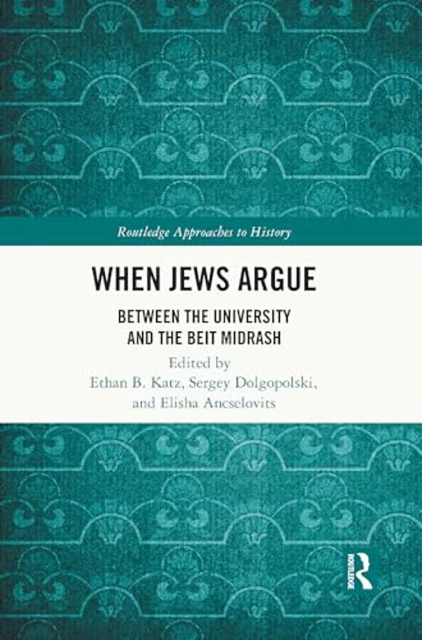 When Jews Argue: Between The University And The Beit Midrash-..