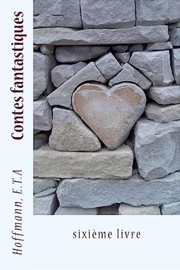 Contes Fantastiques: Sixième Livre-..