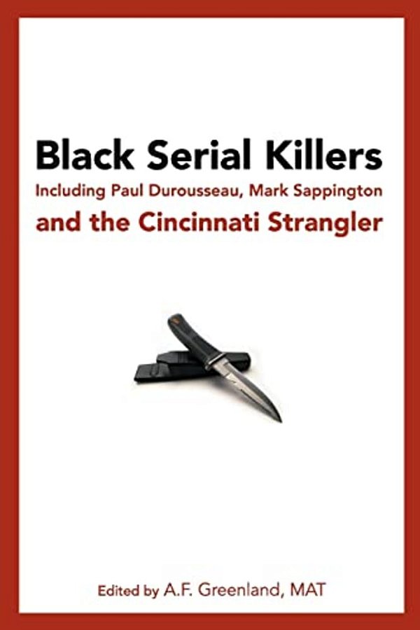 Black Serial Killers: Including Paul Durousseau, Mark Sappington And The Cincinnati Strangler-..