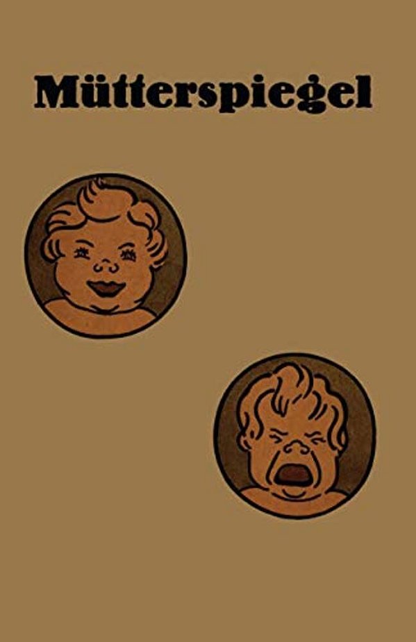 Mütterspiegel: Einiges Über Richtige Und Falsche Säuglingspflege-..