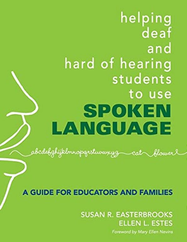Helping Deaf And Hard Of Hearing Students To Use Spoken Language: A Guide For Educators And Families-..