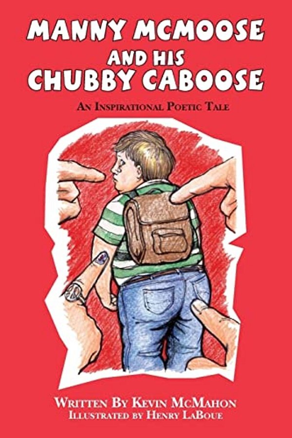 Manny Mcmoose And His Chubby Caboose: An Inspirational Poetic Tale-..