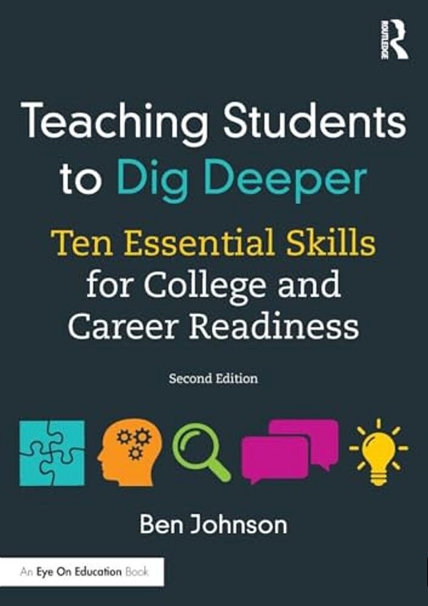 Teaching Students To Dig Deeper: Ten Essential Skills For College And Career Readiness-..