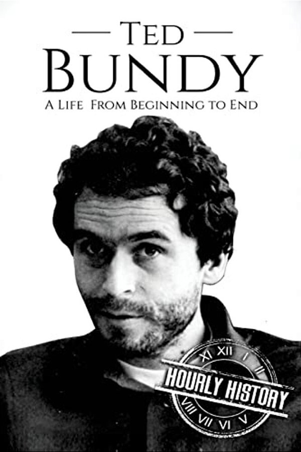 Ted Bundy: A Life From Beginning To End-..