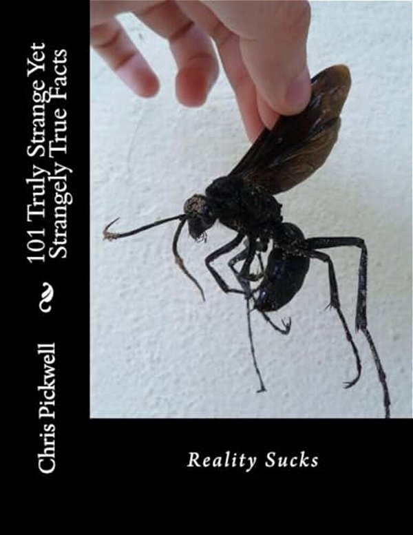 101 Truly Strange Yet Strangely True Facts: Reality Sucks-..